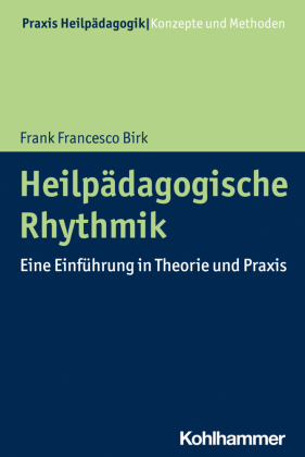 Heilpädagogische Rhythmik: Eine Einführung in Theorie und Praxis