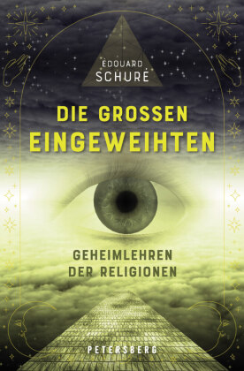 Die großen Eingeweihten: Die Geheimlehren der Religionen