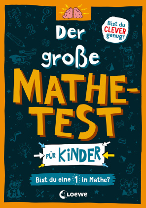 Der große Mathetest für Kinder - Bist du eine 1 in Mathe?: Mit 101 spannenden Rätsel für Mathefans - Für Kinder ab 10 Jahren