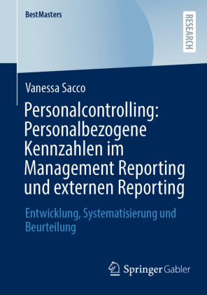 Personalcontrolling: Personalbezogene Kennzahlen im Management Reporting und externen Reporting: Entwicklung, Systematisierung und Beurteilung
