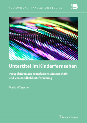 Untertitel im Kinderfernsehen: Perspektiven aus Translationswissenschaft und Verständlichkeitsforschung