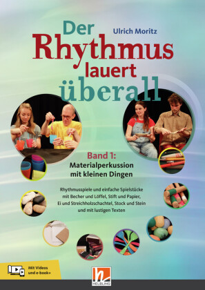 Der Rhythmus lauert überall. Band 1: Materialperkussion mit kleinen Dingen, m. 1 Beilage, m. 1 Beilage: Rhythmusspiele und einfache Spielstücke mit Becher und Löffel, Stift und Papier, Ei und Streichholzschachtel, Stock und Stein und mit lustigen Texten