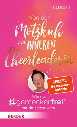Von der Motzkuh zur inneren Cheerleaderin: Wie du #gemeckerfrei® mit dir selbst wirst. Ungekürzte Ausgabe