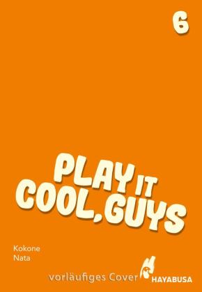 Play it Cool, Guys 6: Diese Jungs sind supertrottelig und superlustig - der Social Media-Hit aus Japan! Komplett in Farbe und mit SNS Card in 1. Auflage!