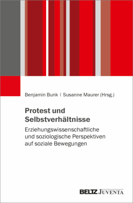 Protest und Selbstverhältnisse: Erziehungswissenschaftliche und soziologische Perspektiven auf soziale Bewegungen