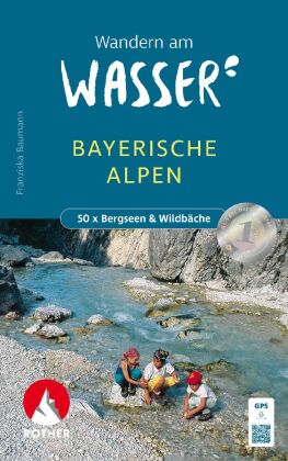 Wandern am Wasser Bayerischen Alpen: 50x Bergseen & Wildbäche. Mit GPS-Tracks