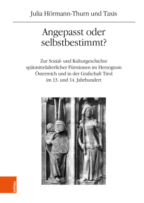 Angepasst oder selbstbestimmt?: Zur Sozial- und Kulturgeschichte spätmittelalterlicher Fürstinnen im Herzogtum Österreich und in der Grafschaft Tirol im 13. und 14. Jahrhundert. Habilitationsschrift