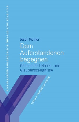 Dem Auferstandenen begegnen: Österliche Lebens- und Glaubenszeugnisse