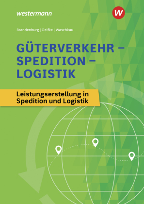 Güterverkehr - Spedition - Logistik: Leistungserstellung in Spedition und Logistik Schulbuch