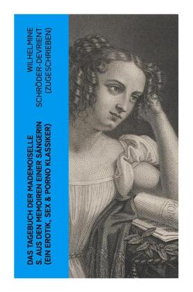 Das Tagebuch der Mademoiselle S. Aus den Memoiren einer Sängerin (Ein Erotik, Sex & Porno Klassiker): Erotischer Roman im Briefstil