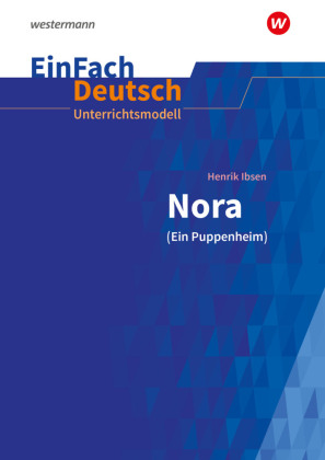 EinFach Deutsch Unterrichtsmodelle, m. 1 Beilage: Henrik Ibsen: Nora (Ein Puppenheim) Gymnasiale Oberstufe