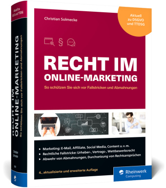 Recht im Online-Marketing: So schützen Sie sich vor Fallstricken und Abmahnungen in Social Media oder im Webshop. Aktuell zur EU-DSGVO. Aktualisierte 4. Auflage 2023