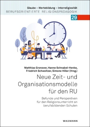 Neue Zeit- und Organisationsmodelle für den RU: Befunde und Perspektiven für den Religionsunterricht an berufsbildenden Schulen