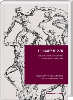 Figurales Wissen: Medialität, Ästhetik und Materialität von Wissen in der Vormoderne