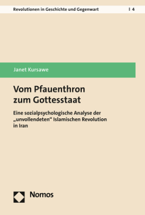 Vom Pfauenthron zum Gottesstaat: Eine sozialpsychologische Analyse der "unvollendeten" Islamischen Revolution in Iran