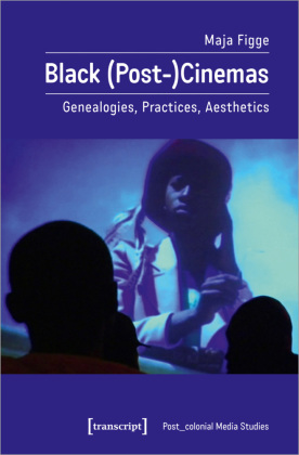 Black (Post-)Cinemas: Genealogies, Practices, Aesthetics