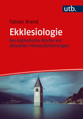 Ekklesiologie: Die katholische Kirche vor aktuellen Herausforderungen