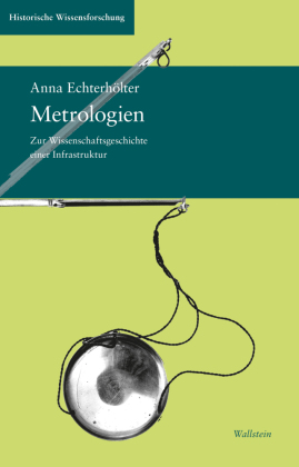Metrologien: Zur Wissenschaftsgeschichte einer Infrastruktur
