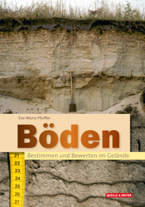 Böden: Bestimmen und Bewerten im Gelände