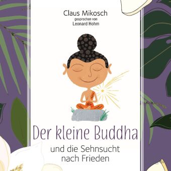 Der kleine Buddha und die Sehnsucht nach Frieden, 3 Audio-CD: 210 Min.. CD Standard Audio Format. Ungekürzte Ausgabe. Lesung