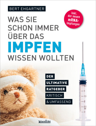 Was Sie schon immer über das Impfen wissen wollten: Der ultimative Ratgeber, kritisch & umfassend