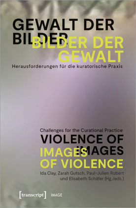 Gewalt der Bilder - Bilder der Gewalt / Violence of Images - Images of Violence: Herausforderungen für die kuratorische Praxis / Challenges for the Curatorial Practice