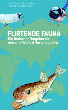 Flirtende Fauna: Ein tierischer Ratgeber für einsame Wölfe & Turteltäubchen