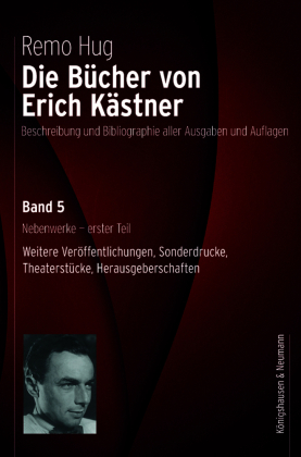 Die Bücher von Erich Kästner: Nebenwerke - erster Teil Anthologien, Mehrfachbände, Sammelausgaben; Sonderdrucke; Theaterstücke, Drehbücher; Herausgeberschaften, Geleitworte; Briefe