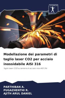 Modellazione dei parametri di taglio laser CO2 per acciaio inossidabile AISI 316: Taglio laser CO2 su lamiera di acciaio inox AISI 316