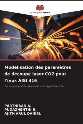 Modélisation des paramètres de découpe laser CO2 pour l'inox AISI 316: Découpe laser CO2 en tôle d'acier inoxydable AISI 316