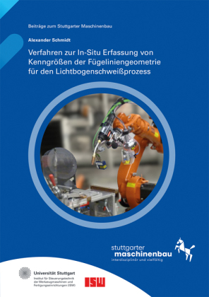 Verfahren zur In-Situ Erfassung von Kenngrößen der Fügeliniengeometrie für den Lichtbogenschweißprozess.: Dissertationsschrift