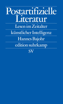 Postartifizielle Literatur: Lesen im Zeitalter künstlicher Intelligenz