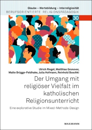 Der Umgang mit religiöser Vielfalt im katholischen Religionsunterricht: Eine explorative Studie im Mixed-Methods-Design