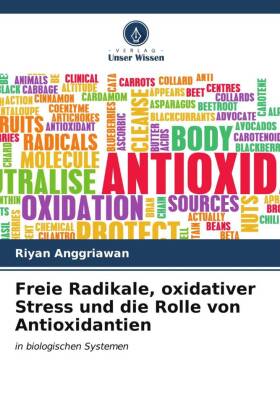 Freie Radikale, oxidativer Stress und die Rolle von Antioxidantien: in biologischen Systemen