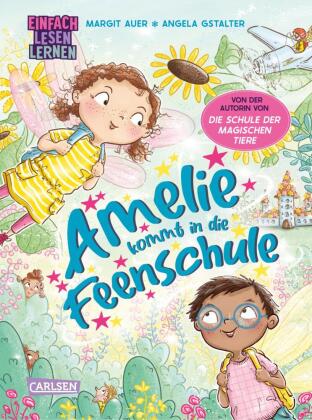 Amelie kommt in die Feenschule: Einfach Lesen Lernen | Bezaubernde Erstlesegeschichte für Leseanfänger_innen ab 5 Jahren über den aufregenden Schulanfang einer kleinen Fee