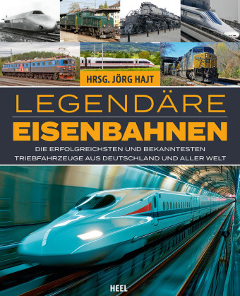 Legendäre Eisenbahnen - Legendäre Züge - Von der Dampflok bis zum ICE: Die erfolgreichsten und bekanntesten Triebfahrzeuge aus Deutschland und aller Welt