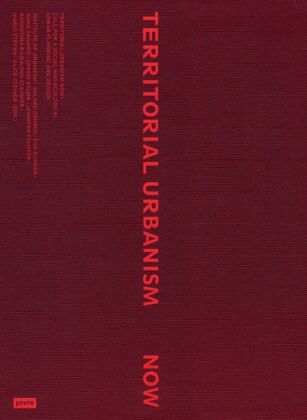 Territorial Urbanism Now!: Call for a Social and Ecological Urban Planning and Design. Ausgezeichnet mit dem Preis ?Die schönsten Bücher Österreichs? in der Kategorie Lehr- und Schulbücher, wissenschaftliche Publikationen 2024