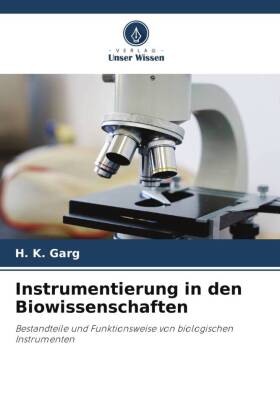 Instrumentierung in den Biowissenschaften: Bestandteile und Funktionsweise von biologischen Instrumenten