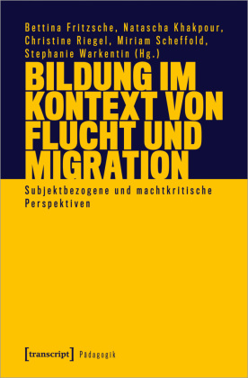 Bildung im Kontext von Flucht und Migration: Subjektbezogene und machtkritische Perspektiven