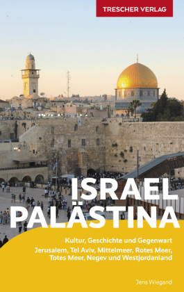 TRESCHER Reiseführer Israel und Palästina: Kultur, Geschichte und Gegenwart - Jerusalem, Tel Aviv, Mittelmeer, Rotes Meer, Totes Meer, Negev und Westjordanland