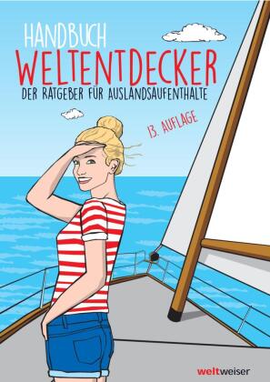 Handbuch Weltentdecker. Der Ratgeber für Auslandsaufenthalte: Mit übersichtlichen Service-Tabellen für Au-Pair, Freiwilligenarbeit, Gastfamilie werden, Homestay, Jobs & Arbeitspraxis, Jugendbegegnungen & Workcamps, Praktika, Schüleraustausch, Sprachreise