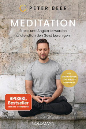 Meditation: Stress und Ängste loswerden und endlich den Geist beruhigen - Mit Meditationen zum Audio-Download