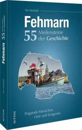 Fehmarn. 55 Meilensteine der Geschichte: Prägende Menschen, Orte und Ereignisse