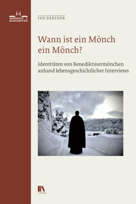 Wann ist ein Mönch ein Mönch?: Identitäten von Benediktinermönchen anhand von lebensgeschichtlichen Interviews