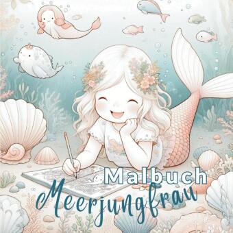 Malbuch Meerjungfrau für Mädchen ab 4 Jahre: Das perfekte Geschenk für Mädchen - Malbuch voller Farben, Meer & Fantasie.