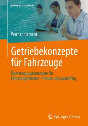 Getriebekonzepte für Fahrzeuge: Übertragungskonzepte für Fahrzeugantriebe - heute und zukünftig
