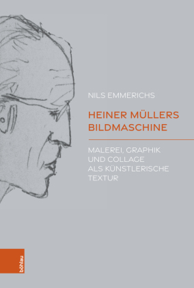 Heiner Müllers Bildmaschine: Malerei, Graphik und Collage als künstlerische Textur