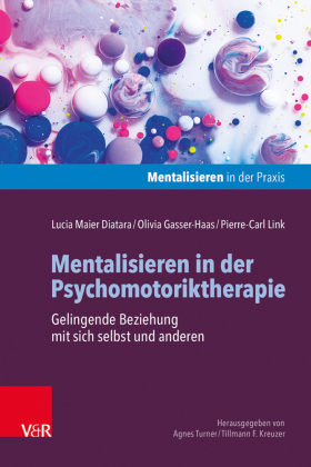 Mentalisieren in der Psychomotoriktherapie: Gelingende Beziehung mit sich selbst und anderen