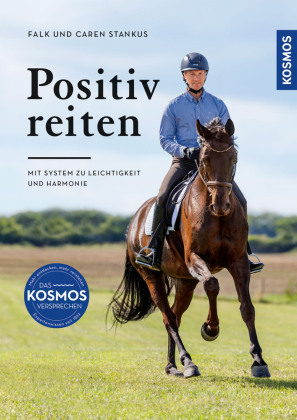 Positiv reiten: Mit System zu Leichtigkeit und Harmonie