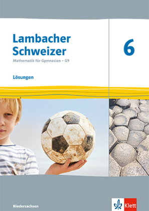 Lambacher Schweizer Mathematik 6. Ausgabe Niedersachsen: Lösungen Klasse 6